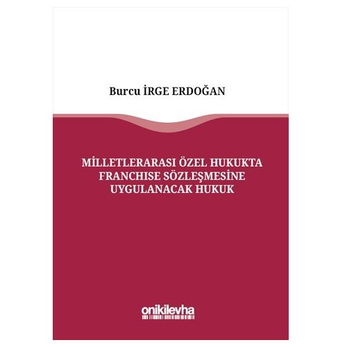 Milletlerarası Özel Hukukta Franchise Sözleşmesine Uygulanacak Hukuk - Burcu İrge Erdoğan