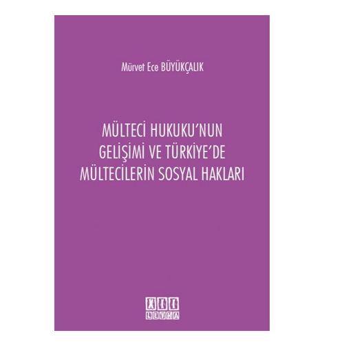 Mülteci Hukuku\'nun Gelişimi ve Türkiye\'de Mültecilerin Sosyal Hakları - Mürvet Ece Büyükçalık