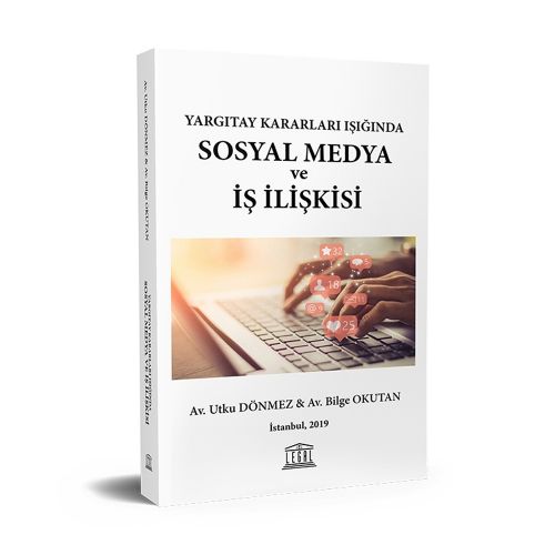 Yargıtay Kararları Işığında Sosyal Medya ve İş İlişkisi - Utku Dönmez, Bilge Okutan