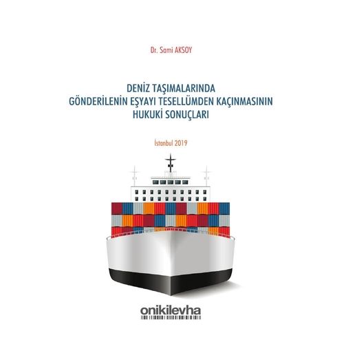 Deniz Taşımalarında Gönderilenin Eşyayı Tesellümden Kaçınmasının Hukuki Sonuçları - Sami Aksoy