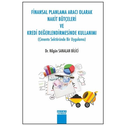 Finansal Planlama Aracı Olarak Nakit Bütçeleri ve Kredi Değerlendirmesinde Kullanımı - Nilgün Sanalan Bilici