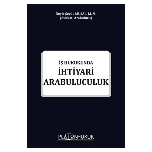 İş Hukukunda İhtiyari Arabuluculuk - Neyir Şeyda Musal