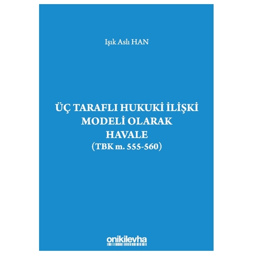 Üç Taraflı Hukuki İlişki Modeli Olarak Havale - Işık Aslı Han
