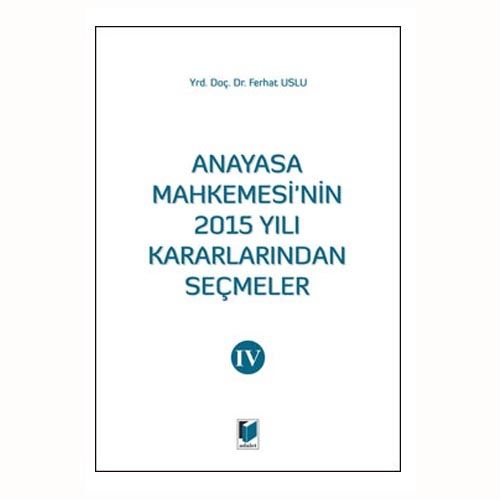 Anayasa Mahkemesinin 2015 Yılı Kararlarından Seçmeler 4 - Ferhat Uslu