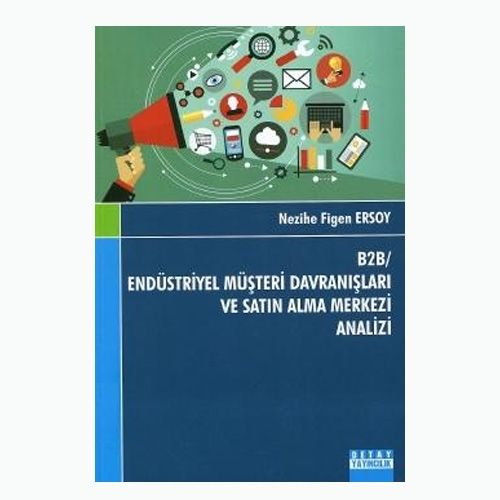 B2B/Endüstriyel Müşteri Davranişları ve Satin Alma Merkezi Analizi - Nezihe Figen Ersoy