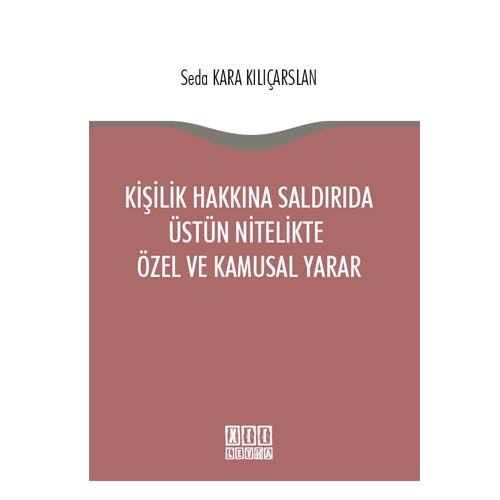 Kişilik Hakkına Saldırıda Üstün Nitelikte Özel ve Kamusal Yarar - Seda Kara Kılıçarslan
