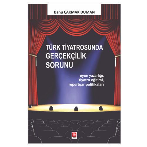 Türk Tiyatrosunda Gerçekçilik Sorunu - Banu Çakmak Duman