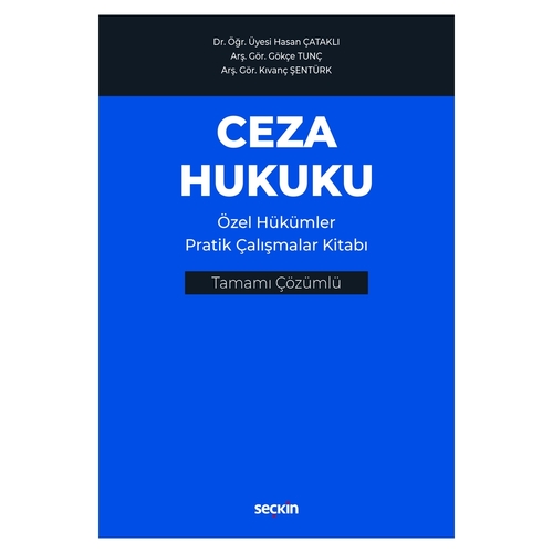 Ceza Hukuku Özel Hükümler Pratik Çalışmalar Kitabı - Hasan Çataklı, Gökçe Tunç, Kıvanç Şentürk