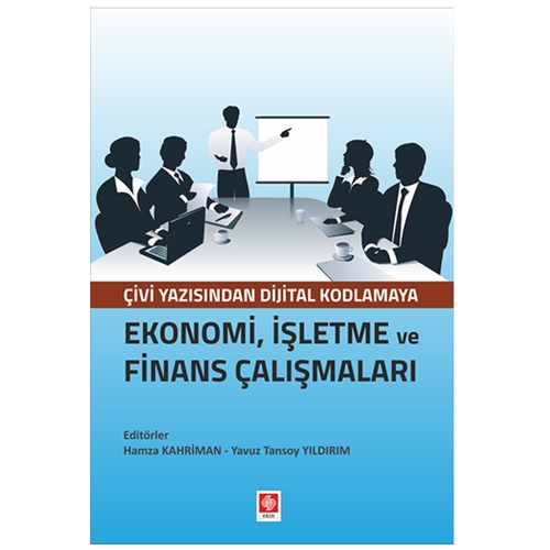 Çivi Yazı. Dijital Kod. Ekonomi İşletme ve Finans Çalışmaları - Hamza Kahriman, Yavuz Tansoy Yıldırım