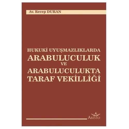Hukuki Uyuşmazlıklarda Arabuluculuk ve Arabuluculukta Taraf Vekilliği - Recep Duran