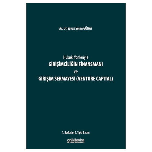 Hukuki Yönleriyle Girişimciliğin Finansmanı ve Girişim Sermayesi - Yavuz Selim Günay