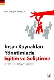 İnsan Kaynakları Yönetiminde Eğitim ve Geliştirme Kavramlar, Modeller, Uygulamalar - Ali Erkan Alaç