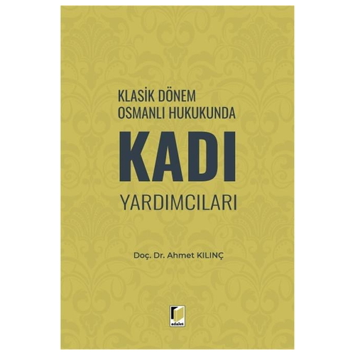 Klasik Dönem Osmanlı Hukukunda Kadı Yardımcıları - Ahmet Kılınç