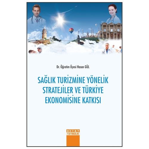 Sağlık Turizmine Yönelik Stratejiler ve Türkiye Ekonomisine Katkısı - Hasan Gül
