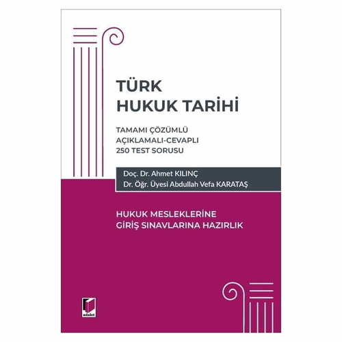 Türk Hukuk Tarihi Hukuk Mesleklerine Giriş Sınavına Hazırlık - Ahmet Kılınç, Abdullah Vefa Karataş