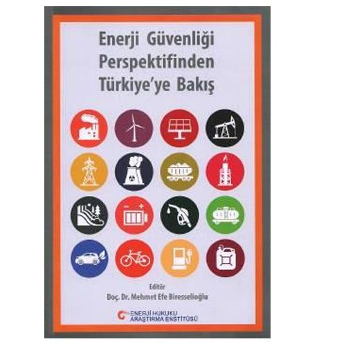 Enerji Güvenliği Perspektifinden Türkiye\'ye Bakış - Mehmet Efe Biresselioğlu
