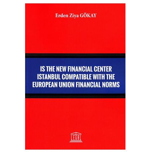 Is The New Financial Center Istanbul Compatible With The European Union Financial Norms - Erden Ziya Gökay