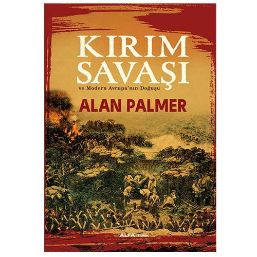 Kırım Savaşı ve Modern Avrupa’nın Doğuşu - Alan Palmer