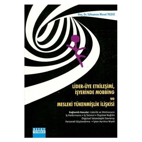 Lider-Üye Etkileşimi, İşyerinde Mobbing ve Mesleki Tükenmişlik İlişkisi - Süleyman Murat Yıldız