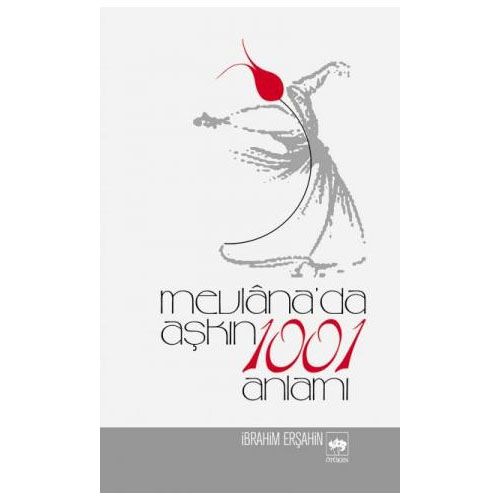 Mevlana\'da Aşkın 1001 Anlamı - İbrahim Erşahin