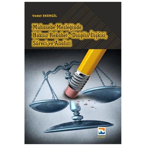 Muhasebe Mesleğinde Haksız Rekabet Disiplin İlişkisi, Süreci ve Analizi - Vedat Ekergil