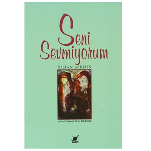Seni Sevmiyorum - Julian Barnes