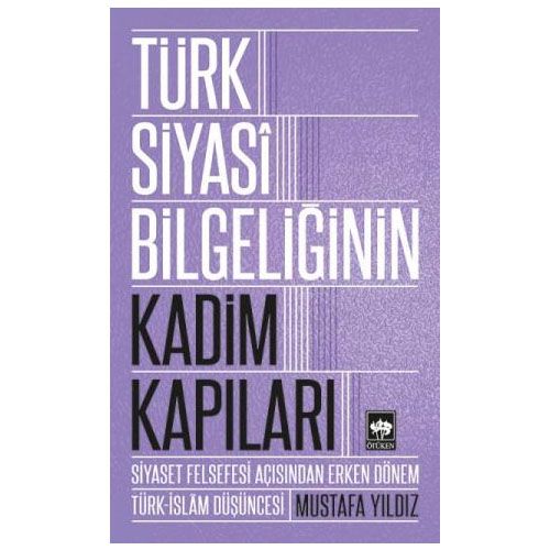 Türk Siyasi Bilgeliğinin Kadim Kapıları - Mustafa Yıldız