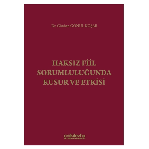 Haksız Fiil Sorumluluğunda Kusur ve Etkisi - Günhan Gönül Koşar
