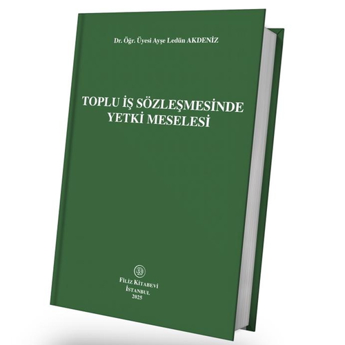 Toplu İş Sözleşmesinde Yetki Meselesi - Ayşe Ledün Akdeniz