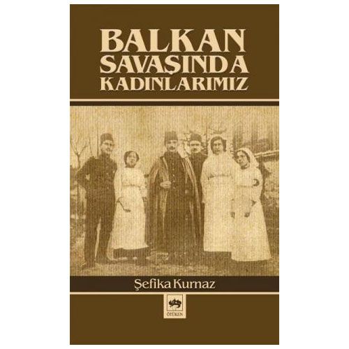 Balkan Savaşında Kadınlarımız - Şefika Kurnaz