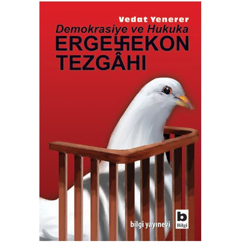 Demokrasiye ve Hukuka Ergenekon Tezgahı - Vedat Yenerer