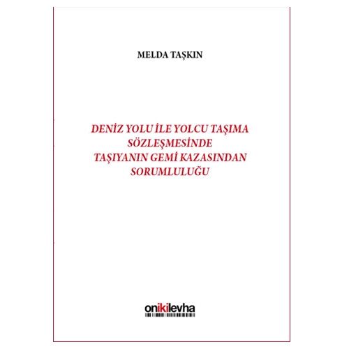 Deniz Yolu ile Yolcu Taşıma Sözleşmesinde Taşıyanın Gemi Kazasından Sorumluluğu - Melda Taşkın