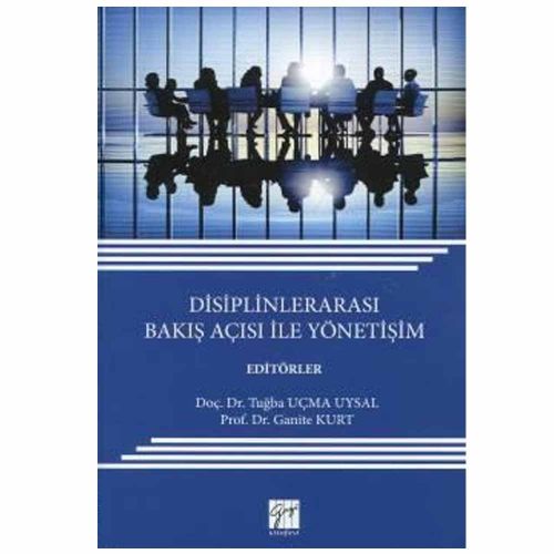 Disiplinlerarası Bakış Açısı ile Yönetişim - Ganite Kurt, Tuğba Uçma Uysal