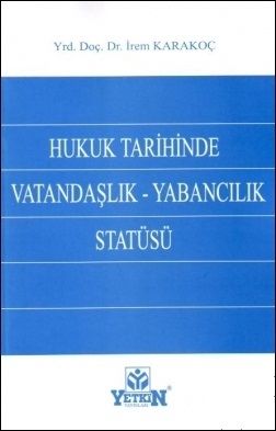Hukuk Tarihinde Vatandaşlık, Yabancılık Statüsü - İrem Karakoç