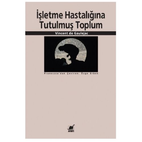 İşletme Hastalığına Tutulmuş Toplum - Vincent de Gaulejac