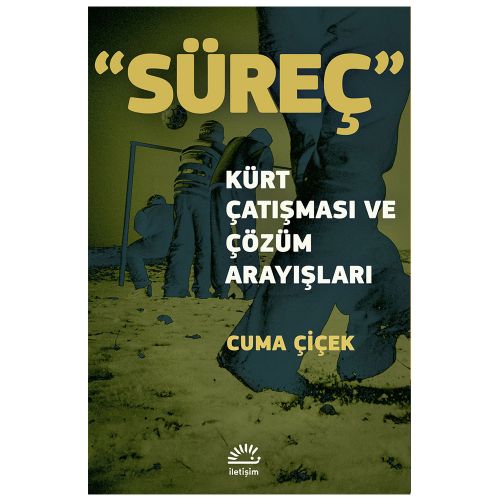 Süreç Kürt Çatışması ve Çözüm Arayışları - Cuma Çiçek