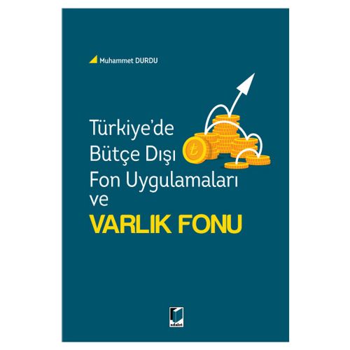 Türkiye\'de Bütçe Dışı Fon Uygulamaları ve Varlık Fonu - Muhammet Durdu