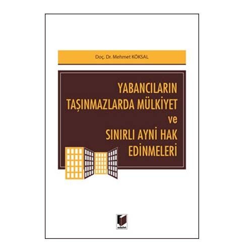 Yabancıların Taşınmazlarda Mülkiyet ve Sınırlı Ayni Hak Edinmeleri - Mehmet Köksal