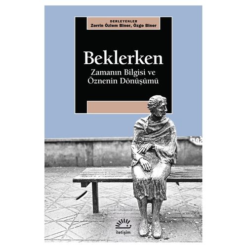 Beklerken Zamanın Bilgisi ve Öznenin Dönüşümü - Zerrin Özlem Biner, Özge Biner