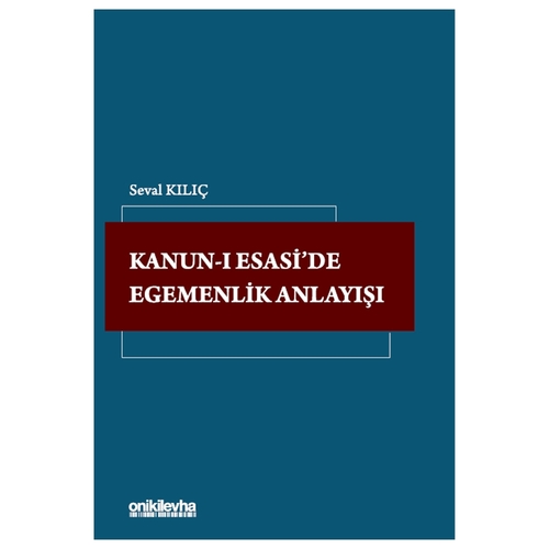 Kanun-ı Esasi\'de Egemenlik Anlayışı - Seval Kılıç