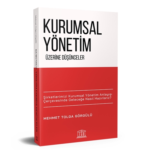 Kurumsal Yönetim Üzerine Düşünceler - Mehmet Tolga Görgülü