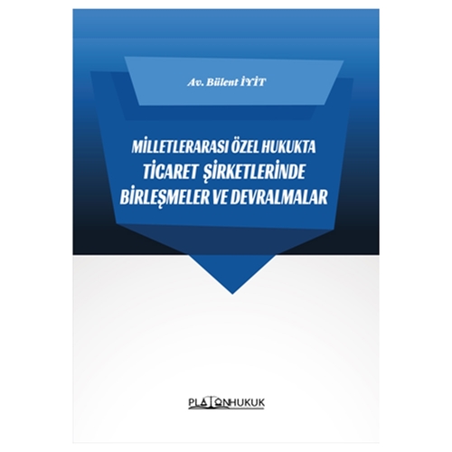 Milletlerarası Özel Hukukta Ticaret Şirketlerinde Birleşmeler Ve Devralmalar - Bülent İyit