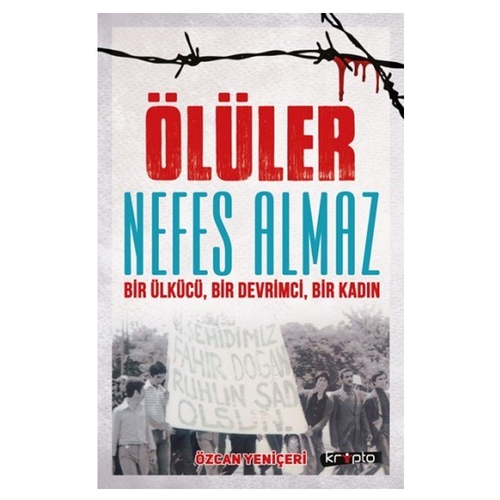 Ölüler Nefes Almaz Bir Ülkücü, Bir Devrimci, Bir Kadın - Özcan Yeniçeri