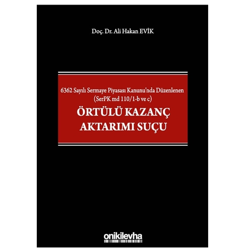 6362 Sayılı Sermaye Piyasası Kanunu\'nda Örtülü Kazanç Aktarımı Suçu - Ali Hakan Evik