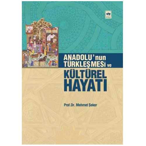 Anadolunun Türkleşmesi ve Kültürel Hayatı - Mehmet Şeker