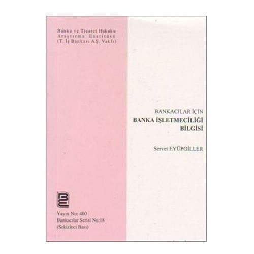 Kelepir Ürün İadesizdir - Bankacılar İçin Banka İşletmeciliği Bilgisi - Servet Eyüpgiller