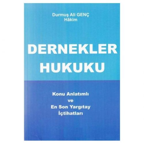 Dernekler Hukuku Konu Anlatımlı ve En son Yargıtay İçtihatları - Durmuş Ali Genç