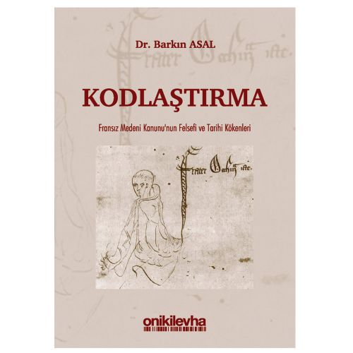 Kodlaştırma Fransız Medeni Kanunu\'nun Felsefi ve Tarihi Kökenleri - Barkın Asal