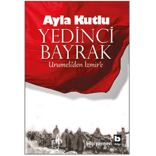 Yedinci Bayrak Urumeli\'den İzmir\'e - Ayla Kutlu