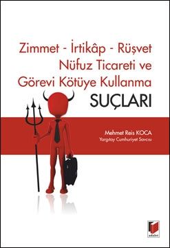 Zimmet, İrtikap, Rüşvet, Nüfus Ticareti ve Görevi Kötüye Kullanma Suçları - Mehmet Reis Koca